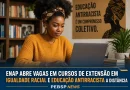 A Enap abriu vagas em cursos de extensão gratuitos a distância sobre igualdade racial, lei antirracista e combate ao racismo religioso.